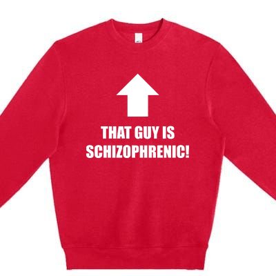 That Guy Is Schizophrenic Premium Crewneck Sweatshirt