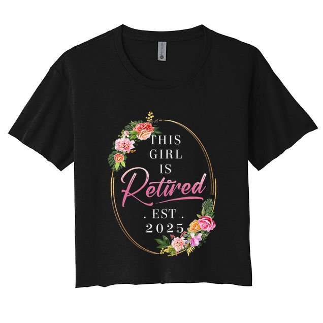 This Girl Is Retired Est 2025 Retirement Women Mom Grandma Crop Top