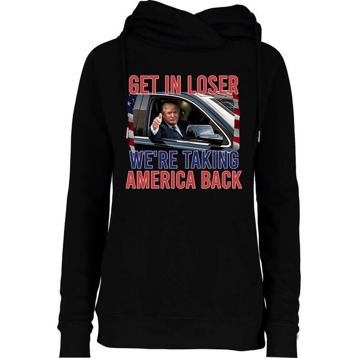 Trump Get In Loser We Are Taking America Back Republican Womens Funnel Neck Pullover Hood