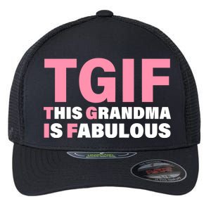 TGIF This Grandma Is Fabulous Flexfit Unipanel Trucker Cap