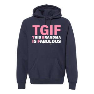 TGIF This Grandma Is Fabulous Premium Hoodie