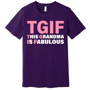 TGIF This Grandma Is Fabulous Premium T-Shirt