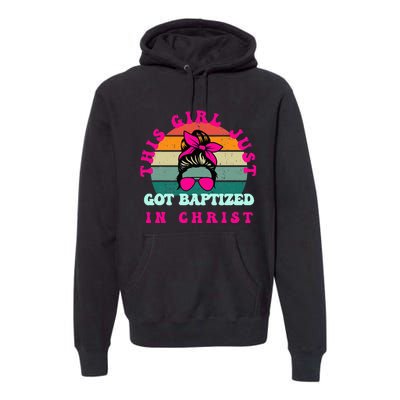 This Girl Just Got Baptized For Baptism Premium Hoodie