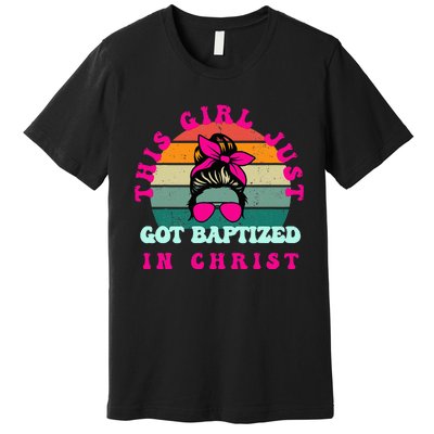 This Girl Just Got Baptized For Baptism Premium T-Shirt