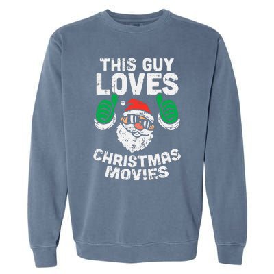 This Guy Loves Christmas Movies Santa Matching Xmas Gift Garment-Dyed Sweatshirt