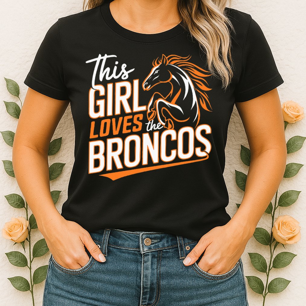This Girl Loves The Broncos Womens T-Shirt