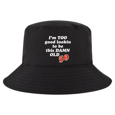 TOO Good Lookin To Be This Damn OLD 50 Cool Comfort Performance Bucket Hat