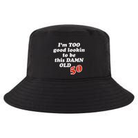 TOO Good Lookin To Be This Damn OLD 50 Cool Comfort Performance Bucket Hat
