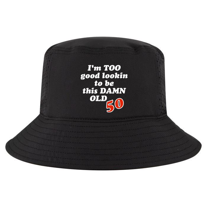 TOO Good Lookin To Be This Damn OLD 50 Cool Comfort Performance Bucket Hat