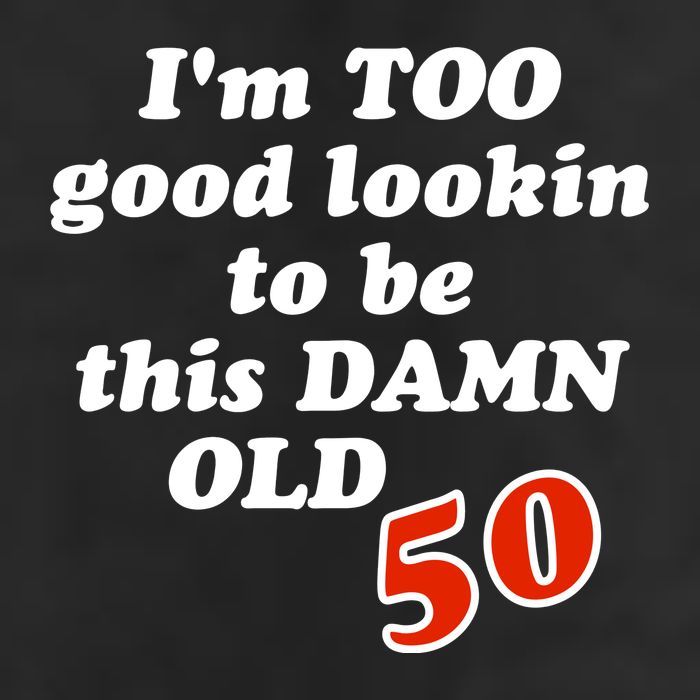 TOO Good Lookin To Be This Damn OLD 50 Cool Comfort Performance Bucket Hat