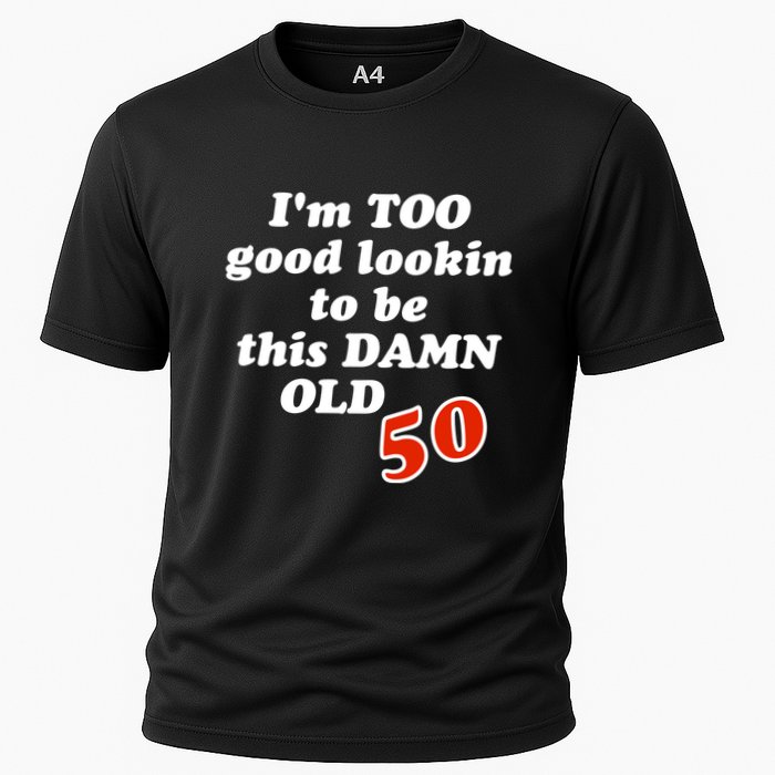 TOO Good Lookin To Be This Damn OLD 50 Cooling Performance Crew T-Shirt