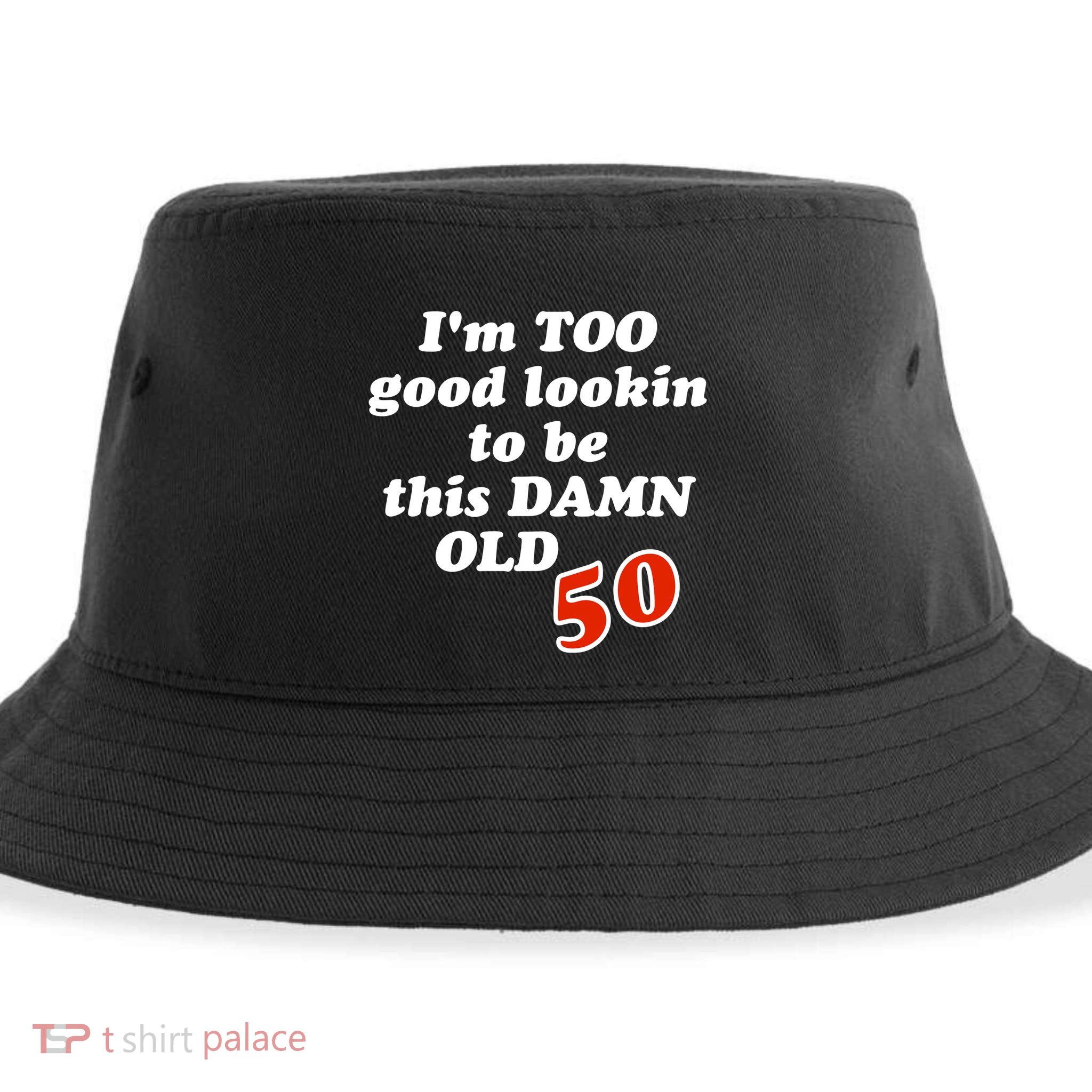 TOO Good Lookin To Be This Damn OLD 50 Sustainable Bucket Hat