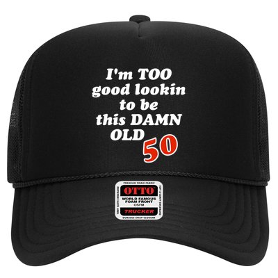 TOO Good Lookin To Be This Damn OLD 50 Trucker Hat
