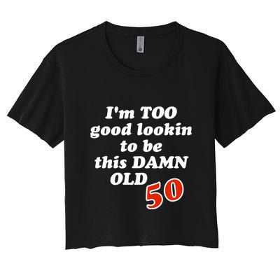 TOO Good Lookin To Be This Damn OLD 50 Crop Top