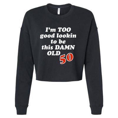 TOO Good Lookin To Be This Damn OLD 50 Cropped Pullover Crew