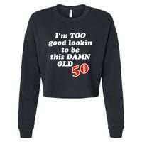 TOO Good Lookin To Be This Damn OLD 50 Cropped Pullover Crew