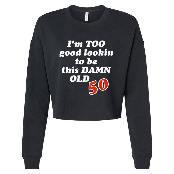 TOO Good Lookin To Be This Damn OLD 50 Cropped Pullover Crew