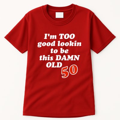 TOO Good Lookin To Be This Damn OLD 50 Tall T-Shirt