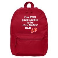 TOO Good Lookin To Be This Damn OLD 50 16 in Basic Backpack