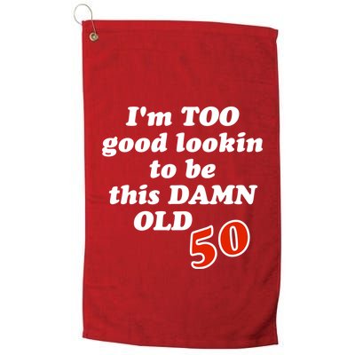 TOO Good Lookin To Be This Damn OLD 50 Golf Towel