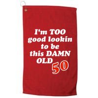 TOO Good Lookin To Be This Damn OLD 50 Golf Towel