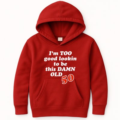 TOO Good Lookin To Be This Damn OLD 50 Kids Hoodie