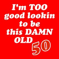 TOO Good Lookin To Be This Damn OLD 50 Short Acrylic Beanie