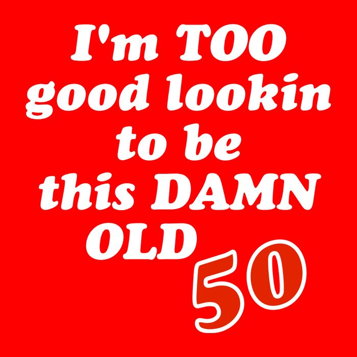 TOO Good Lookin To Be This Damn OLD 50 Short Acrylic Beanie