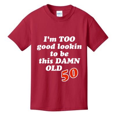 TOO Good Lookin To Be This Damn OLD 50 Kids T-Shirt