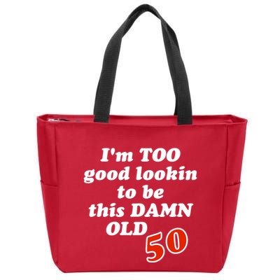 TOO Good Lookin To Be This Damn OLD 50 Zip Tote Bag