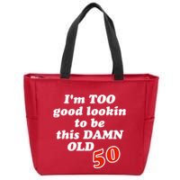 TOO Good Lookin To Be This Damn OLD 50 Zip Tote Bag