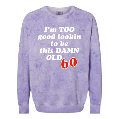 TOO Good Lookin To Be This Damn OLD 60 Colorblast Crewneck Sweatshirt