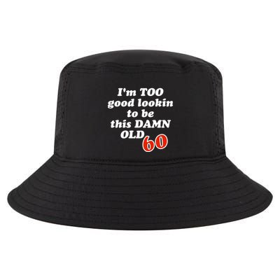 TOO Good Lookin To Be This Damn OLD 60 Cool Comfort Performance Bucket Hat