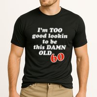 TOO Good Lookin To Be This Damn OLD 60 Cooling Performance Crew T-Shirt