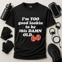 TOO Good Lookin To Be This Damn OLD 60 Cooling Performance Crew T-Shirt