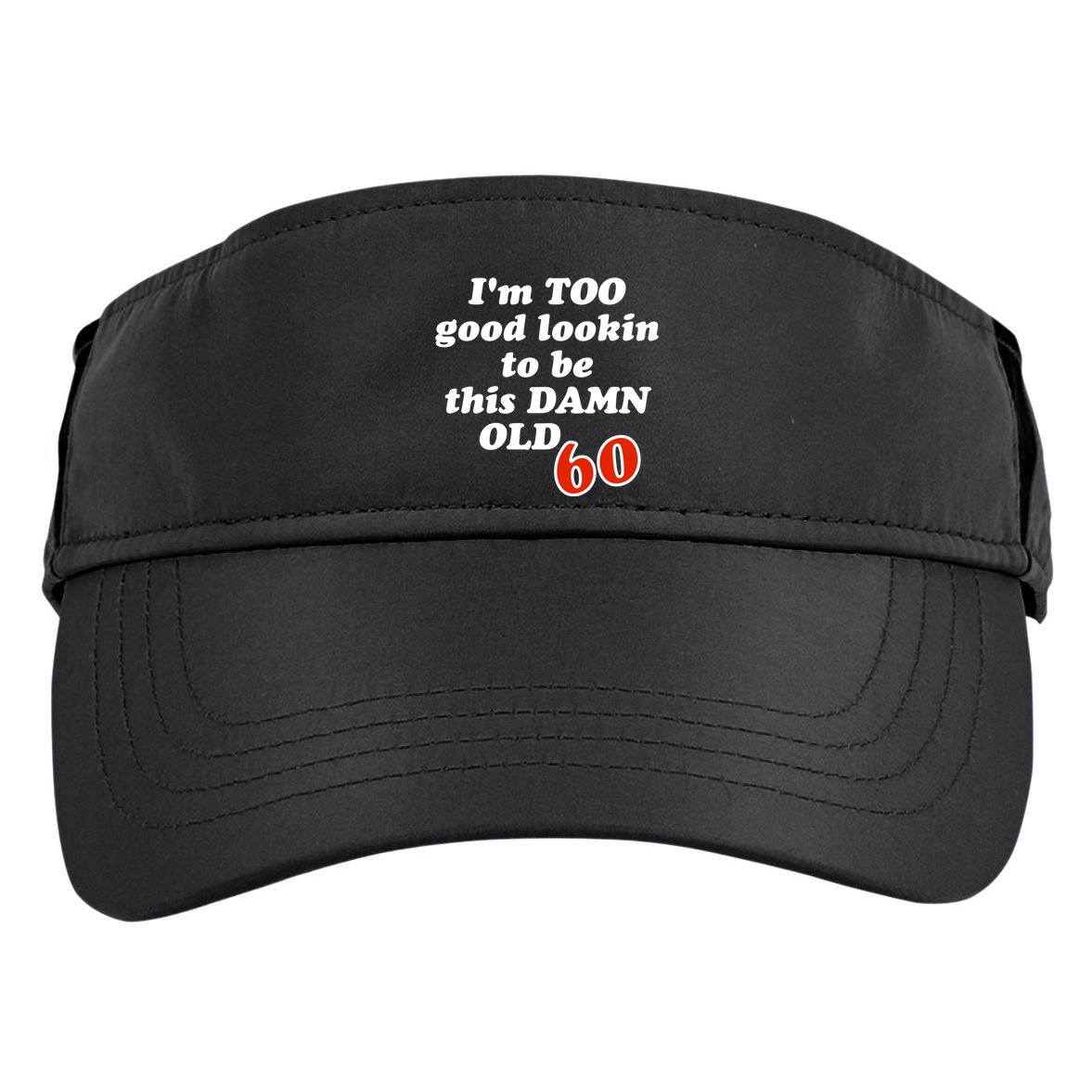 TOO Good Lookin To Be This Damn OLD 60 Adult Drive Performance Visor