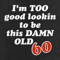 TOO Good Lookin To Be This Damn OLD 60 Adult Drive Performance Visor