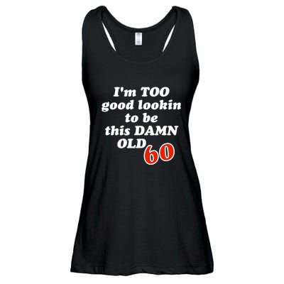 TOO Good Lookin To Be This Damn OLD 60 Ladies Essential Flowy Tank