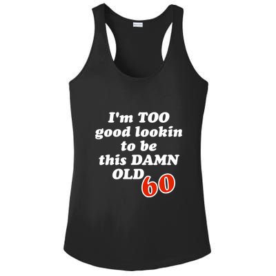 TOO Good Lookin To Be This Damn OLD 60 Ladies PosiCharge Competitor Racerback Tank