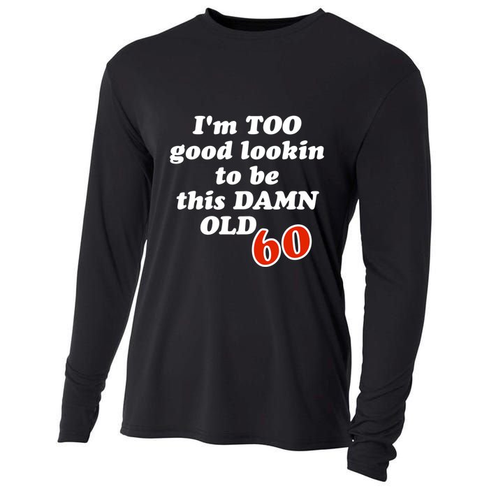 TOO Good Lookin To Be This Damn OLD 60 Cooling Performance Long Sleeve Crew