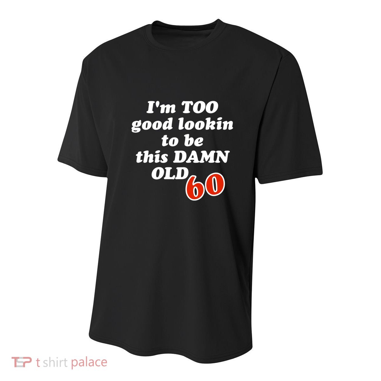 TOO Good Lookin To Be This Damn OLD 60 Youth Performance Sprint T-Shirt
