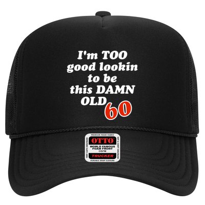 TOO Good Lookin To Be This Damn OLD 60 Trucker Hat