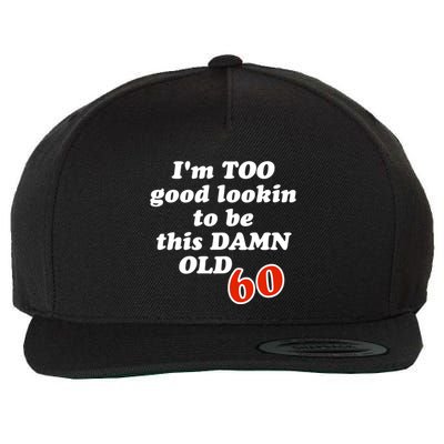 TOO Good Lookin To Be This Damn OLD 60 Wool Snapback Cap