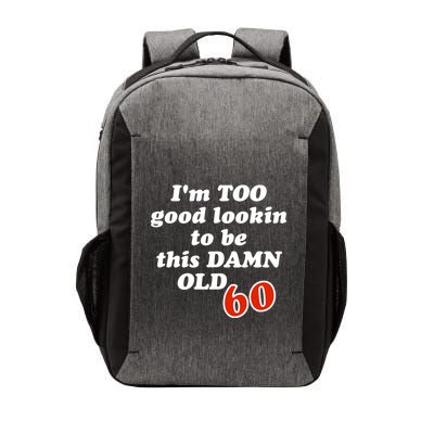 TOO Good Lookin To Be This Damn OLD 60 Vector Backpack
