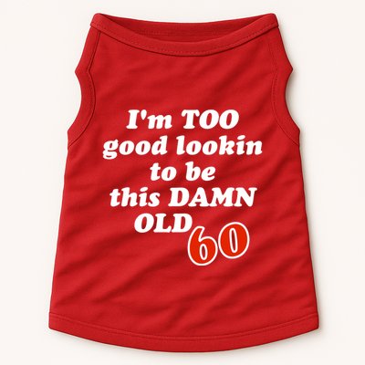 TOO Good Lookin To Be This Damn OLD 60 Doggie Tank