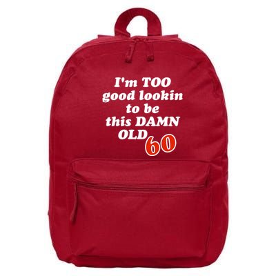 TOO Good Lookin To Be This Damn OLD 60 16 in Basic Backpack