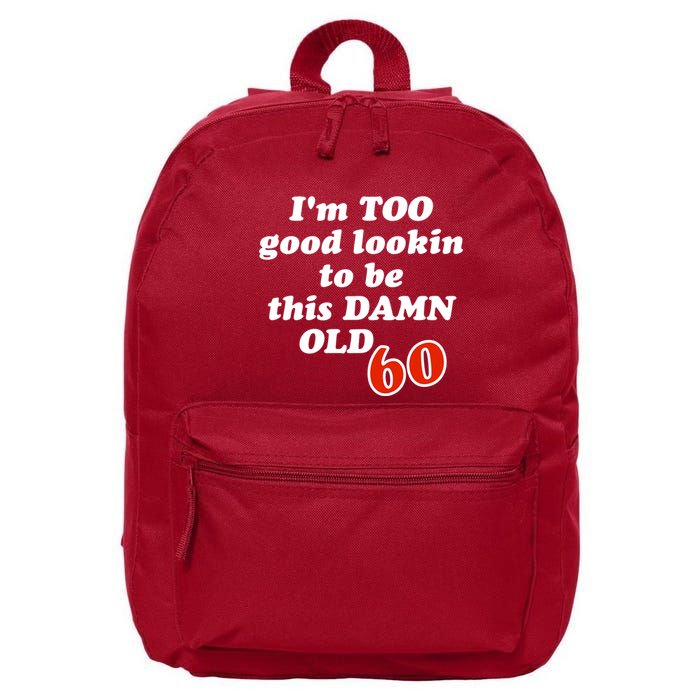 TOO Good Lookin To Be This Damn OLD 60 16 in Basic Backpack
