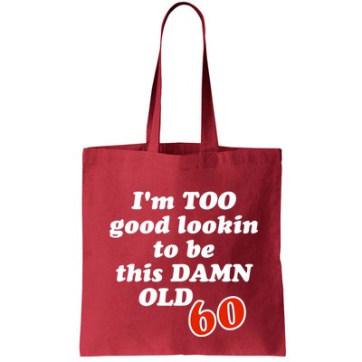 TOO Good Lookin To Be This Damn OLD 60 Bag