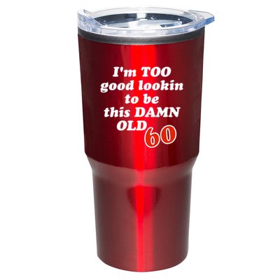 TOO Good Lookin To Be This Damn OLD 60 Tumbler