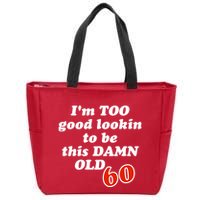 TOO Good Lookin To Be This Damn OLD 60 Zip Tote Bag